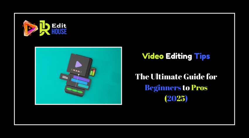Video Editing Tips: The Ultimate Guide for Beginners to Pros (2025)